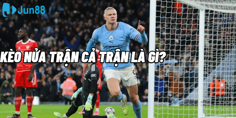 Kèo Nửa Trận Cả Trận Là Gì