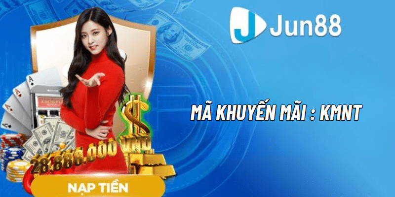 Jun88 Khuyến Mãi Nạp Tiền Nhận Thưởng Ngay Không Giới Hạn